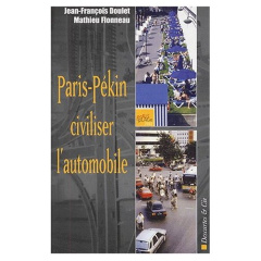 Paris-Pékin : civiliser l'automobile - Doulet Jean-François ; Flonneau Mathieu