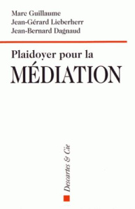 Plaidoyer pour la médiation - Guillaume Marc ; Lieberherr Jean-Gérard ; Dagnaud