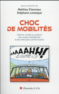 Choc de mobilités. Histoire croisée au présent des routes intelligentes et des véhicules communicant - Flonneau Mathieu ; Levesque Stéphane ; Cham Claude