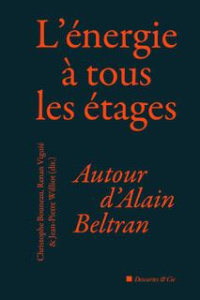 L'énergie à tous les étages. Autour d'Alain Beltran - Bouneau Christophe ; Viguié Renan ; Williot Jean-P