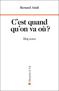 C'est quand qu'on va où ?. Blog Notes - Attali Bernard