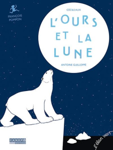 L'ours et la Lune. François Pompon - Alix Cécile ; Guilloppé Antoine