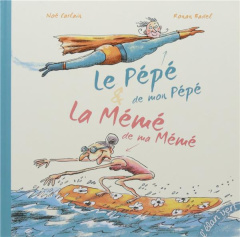 Le pépé de mon pépé & la mémé de ma mémé - Carlain Noé ; Badel Ronan