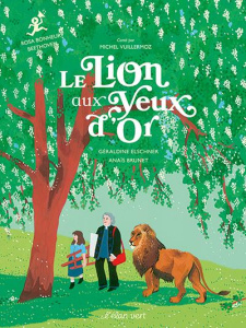 Le Lion aux yeux d'or - Rosa Bonheur. Rosa bonheur - Elschner Géraldine ; Brunet Anaïs ; Vuillermoz Mic