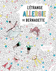 L'Etrange Allergie de Bernadette - Chazerand Emilie ; Leghima Marie