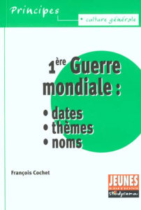 1ère guerre mondiale : dates, thèmes, noms - Cochet François