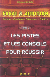 Essai et audition. Tome 2 : les pistes et les conseils pour réussir - Gesnel Stéphanie