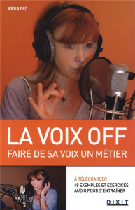 La voix off. Faire de sa voix un métier - Finzi Noëlla