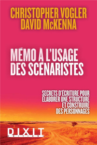 Mémo à l'usage des scénaristes. Secrets d'écriture pour élaborer une structure et construire des per - Vogler Christopher ; McKenna David ; Argy Anne-Gaë