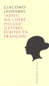 ADIEU MA CHERE PILLULE - LEOPARDI GIACOMO