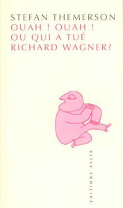 OUAH ! OUAH ! OU QUI A TUE RICHARD WAGNER ? - THEMERSON STEFAN