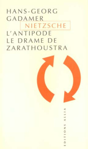 NIETZSCHE L'ANTIPODE - LE DRAME DE ZARATHOUSTRA - GADAMER HANS-GEORG