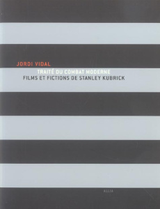 TRAITE DU COMBAT MODERNE. FILMS (...) DE S. KUBRICK - VIDAL JORDI