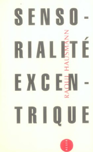 SENSORIALITE EXCENTRIQUE - HAUSMANN RAOUL