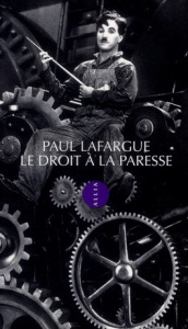 Le Droit à la paresse - Lafargue Paul