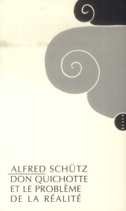 Don Quichotte et le problème de la réalité - Schütz Alfred