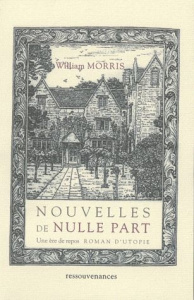 Nouvelles de nulle part ou Une ère de repos. Roman d'utopie - Morris William