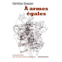A armes égales. Les femmes armées dans les romans policiers contemporains - Granier Caroline