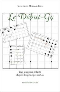 Le Début-Go. Des jeux pour enfants d'après les principes du Go - Paul Jean-Louis