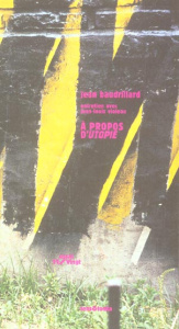 A propos d'Utopie. Précédé de L'architecture dans la critique radicale - Baudrillard Jean ; Violeau Jean-Louis