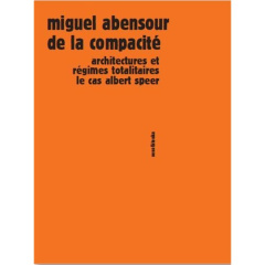 De la compacité. Architectures et régimes totalitaires, le cas Albert Speer - Abensour Miguel