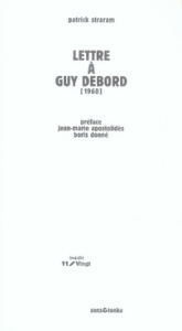 Lettre à Guy Debord. Précédée d'une Lettre à Ivan Chtcheglov - Straram Patrick ; Apostolidès Jean-Marie