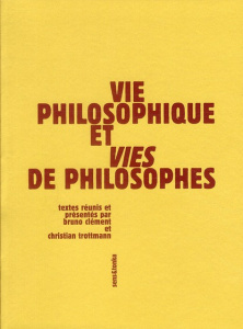 Vie philosophique et Vies de philosophes - Clément Bruno ; Trottmann Christian