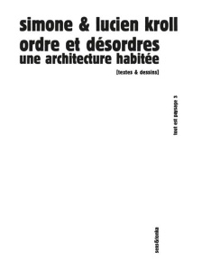 Ordre et désordres. Une architecture habitée - Kroll Simone ; Kroll Lucien