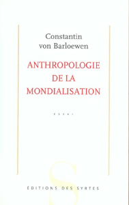 ANTHROPOLOGIE DE LA MONDIALISATION - VON BARLOEWEN C.