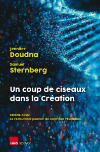 Un coup de ciseaux dans la Création. CRISPR-Cas 9 : le redoutable pouvoir de contrôler l'Evolution - Doudna Jennifer A. ; Sternberg Samuel ; Bosseau Ol