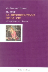IL EST LA RESURRECTION ET LA VIE - MGR BOUCHEX