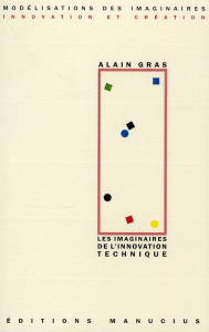 Les imaginaires de l'innovation technique / Regard anthropologique sur le passé dans la perspective - Gras Alain