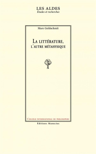La littérature, l'autre métaphysique - Goldschmit Marc