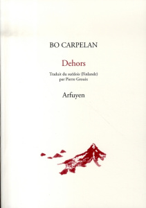 Dehors. Edition bilingue français-suédois - Carpelan Bo ; Grouix Pierre