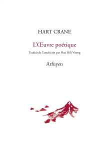 L'Oeuvre poétique. Edition bilingue français-anglais - Crane Hart ; Vuong Hoa-Hoï
