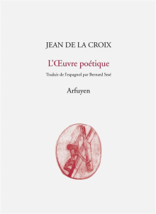 L'oeuvre poétique. Edition revue et augmentée. Edition bilingue français-espagnol - JEAN DE LA CROIX