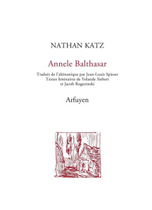 Annele Balthasar. Edition bilingue français-allemand - Katz Nathan ; Spieser Jean-Louis ; Siebert Yolande