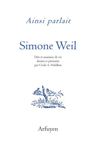 Ainsi parlait Simone Weil. Dits et maximes de vie - Weil Simone ; Holdban Cécile A.