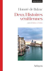 Deux Histoires vénitiennes. Suivi de Balzac à Venise - Balzac Honoré de