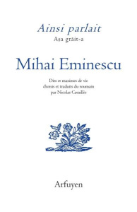 Ainsi parlait Mihai Eminescu. Dits et maximes de vie, Edition bilingue français-roumain - Eminescu Mihai ; Cavaillès Nicolas