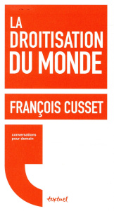 La droitisation du monde - Cusset François ; Meyran Régis