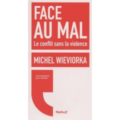 Face au mal. Le conflit sans la violence - Wieviorka Michel ; Meyran Régis