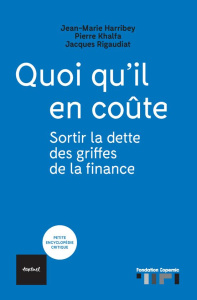 Quoi qu'il en coûte. Sortir la dette des griffes de la finance - Harribey Jean-Marie ; Khalfa Pierre ; Rigaudiat Ja