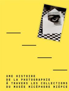 Une histoire de la photographie à travers les collections du musée Nicéphore Niépce - Besson Sylvain ; Frizot Michel ; Maurice-Chabard B