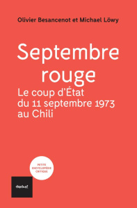 Septembre rouge. Le coup d'Etat du 11 septembre 1973 au Chili - Löwy Michael ; Besancenot Olivier