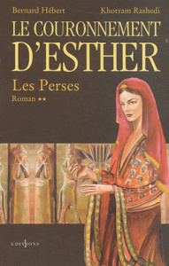 Les Perses Tome 2 : Le couronnement d'Esther - Hébert Bernard ; Rashedi Khorram