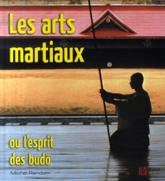 Les arts martiaux. Ou l'esprit des budô - Random Michel
