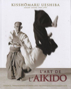 L'Art de l'Aikido de Morihei Ueshiba. Principes et techniques fondamentales - Ueshiba Kisshômaru ; Ueshiba Moriteru ; Stevens Jo