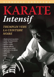 Karaté intensif. Tremplin vers la ceinture noire - Kanazawa Hirokazu ; Nakayama Masatoshi ; Berger Ri
