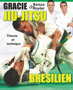 Jiu-jitsu brésilien . Théorie et technique - Gracie Renzo ; Gracie Royler